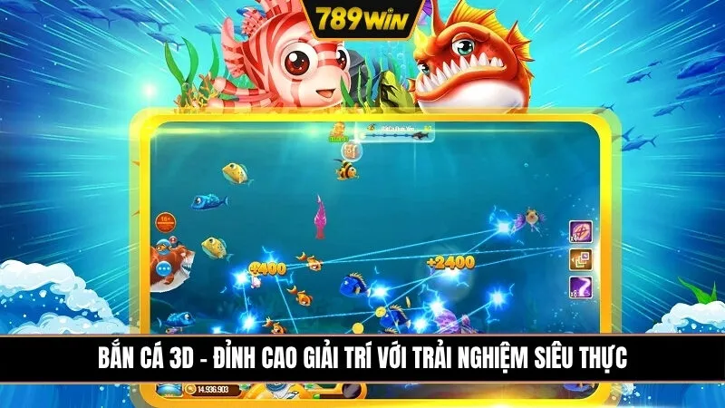 Bắn Cá 3D - Đỉnh Cao Giải Trí Với Trải Nghiệm Siêu Thực