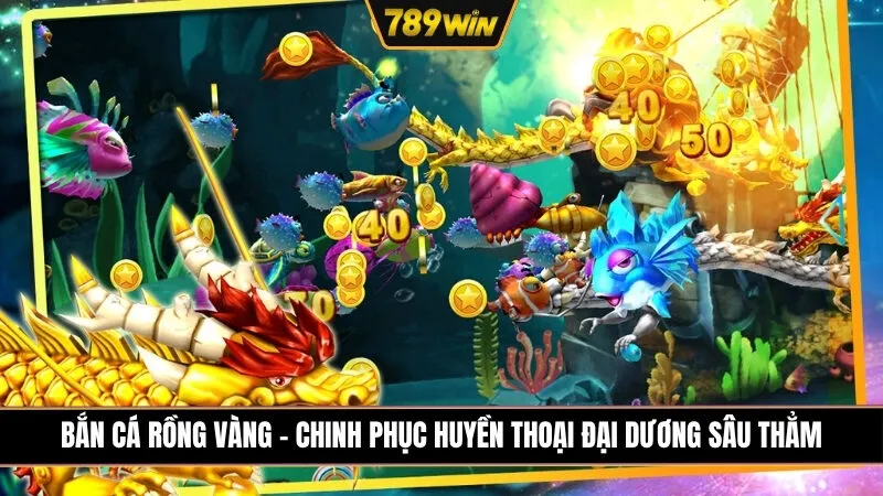 Bắn Cá Rồng Vàng - Chinh Phục Huyền Thoại Đại Dương Sâu Thẳm