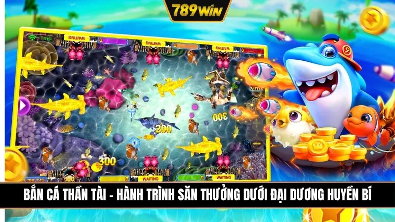 Bắn Cá Thần Tài - Hành Trình Săn Thưởng Dưới Đại Dương Huyền Bí