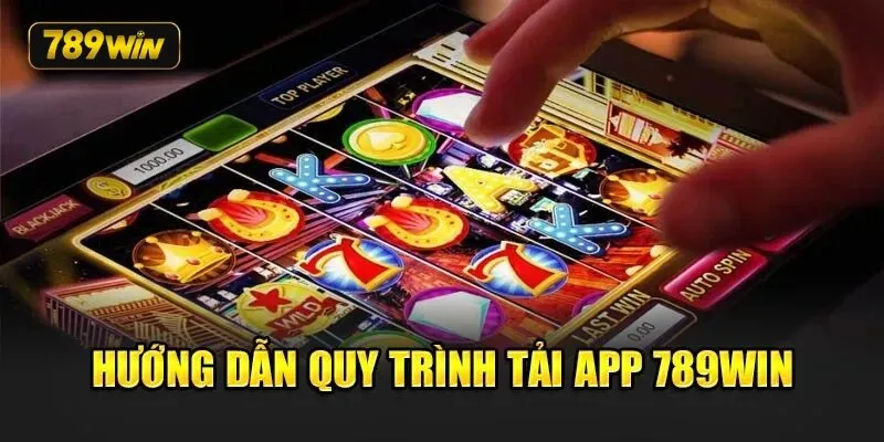 Các thao tác tải app 789win chi tiết Các thao tác tải app 789win chi tiết