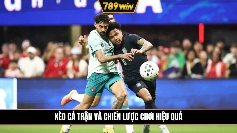 Kèo cả trận là gì? Cách đọc và chiến lược chơi hiệu quả cho người mới